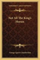 Not All The King's Horses