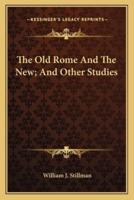 The Old Rome And The New; And Other Studies
