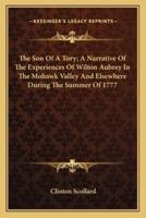 The Son Of A Tory; A Narrative Of The Experiences Of Wilton Aubrey In The Mohawk Valley And Elsewhere During The Summer Of 1777