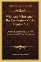 Why And What Am I? The Confessions Of An Inquirer V1