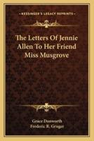 The Letters Of Jennie Allen To Her Friend Miss Musgrove