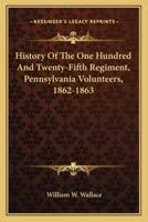 History Of The One Hundred And Twenty-Fifth Regiment, Pennsylvania Volunteers, 1862-1863