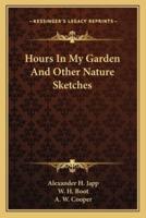 Hours In My Garden And Other Nature Sketches
