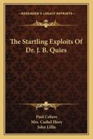 The Startling Exploits Of Dr. J. B. Quies