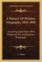 A History Of Wireless Telegraphy, 1838-1899