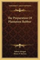 The Preparation Of Plantation Rubber