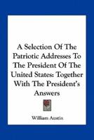 A Selection Of The Patriotic Addresses To The President Of The United States