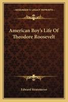 American Boy's Life Of Theodore Roosevelt
