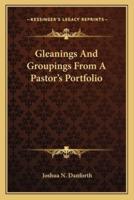 Gleanings And Groupings From A Pastor's Portfolio