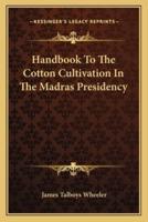 Handbook To The Cotton Cultivation In The Madras Presidency