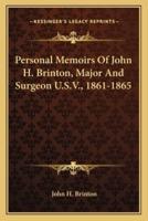 Personal Memoirs Of John H. Brinton, Major And Surgeon U.S.V., 1861-1865