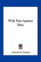 With Fate Against Him