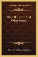 Over The River And Other Poems