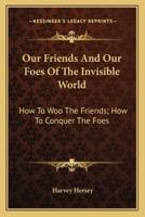 Our Friends And Our Foes Of The Invisible World