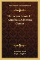 The Seven Books Of Arnobuis Adversus Gentes