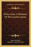 Prince Izon; A Romance Of The Grand Canyon