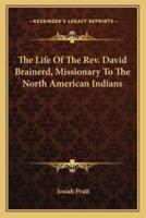 The Life Of The Rev. David Brainerd, Missionary To The North American Indians