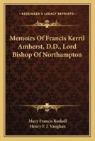 Memoirs of Francis Kerril Amherst, D.D., Lord Bishop of Northampton