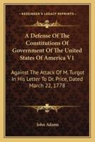 A Defense Of The Constitutions Of Government Of The United States Of America V1