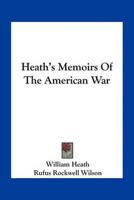 Heath's Memoirs Of The American War