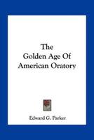 The Golden Age Of American Oratory