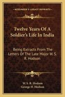 Twelve Years Of A Soldier's Life In India