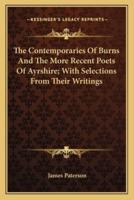 The Contemporaries Of Burns And The More Recent Poets Of Ayrshire; With Selections From Their Writings