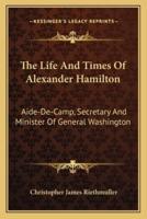 The Life And Times Of Alexander Hamilton