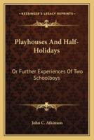 Playhouses And Half-Holidays