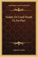 Vashti; Or Until Death Us Do Part