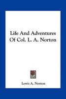 Life And Adventures Of Col. L. A. Norton