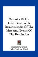 Memoirs Of His Own Time, With Reminiscences Of The Men And Events Of The Revolution