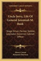 Uncle Jerry, Life Of General Jeremiah M. Rusk