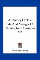 A History Of The Life And Voyages Of Christopher Columbus V2