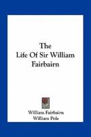 The Life Of Sir William Fairbairn