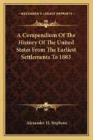 A Compendium Of The History Of The United States From The Earliest Settlements To 1883