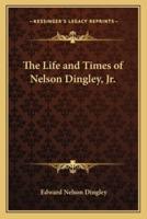 The Life and Times of Nelson Dingley, Jr.
