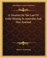 A Treatise On The Law Of Gold-Mining In Australia And New Zealand