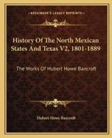 History Of The North Mexican States And Texas V2, 1801-1889