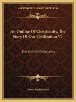 An Outline Of Christianity, The Story Of Our Civilization V1