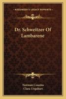 Dr. Schweitzer Of Lambarene