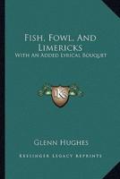Fish, Fowl, And Limericks