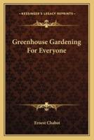 Greenhouse Gardening For Everyone