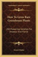 How to Grow Rare Greenhouse Plants