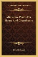 Miniature Plants For Home And Greenhouse