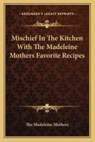 Mischief in the Kitchen With the Madeleine Mothers Favorite Recipes