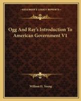 Ogg And Ray's Introduction To American Government V1