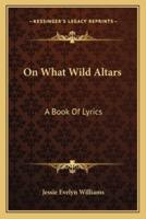 On What Wild Altars