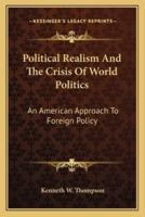 Political Realism And The Crisis Of World Politics
