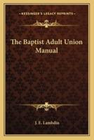 The Baptist Adult Union Manual